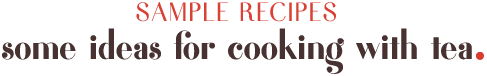 Sample Recipes for Cooking with Tea